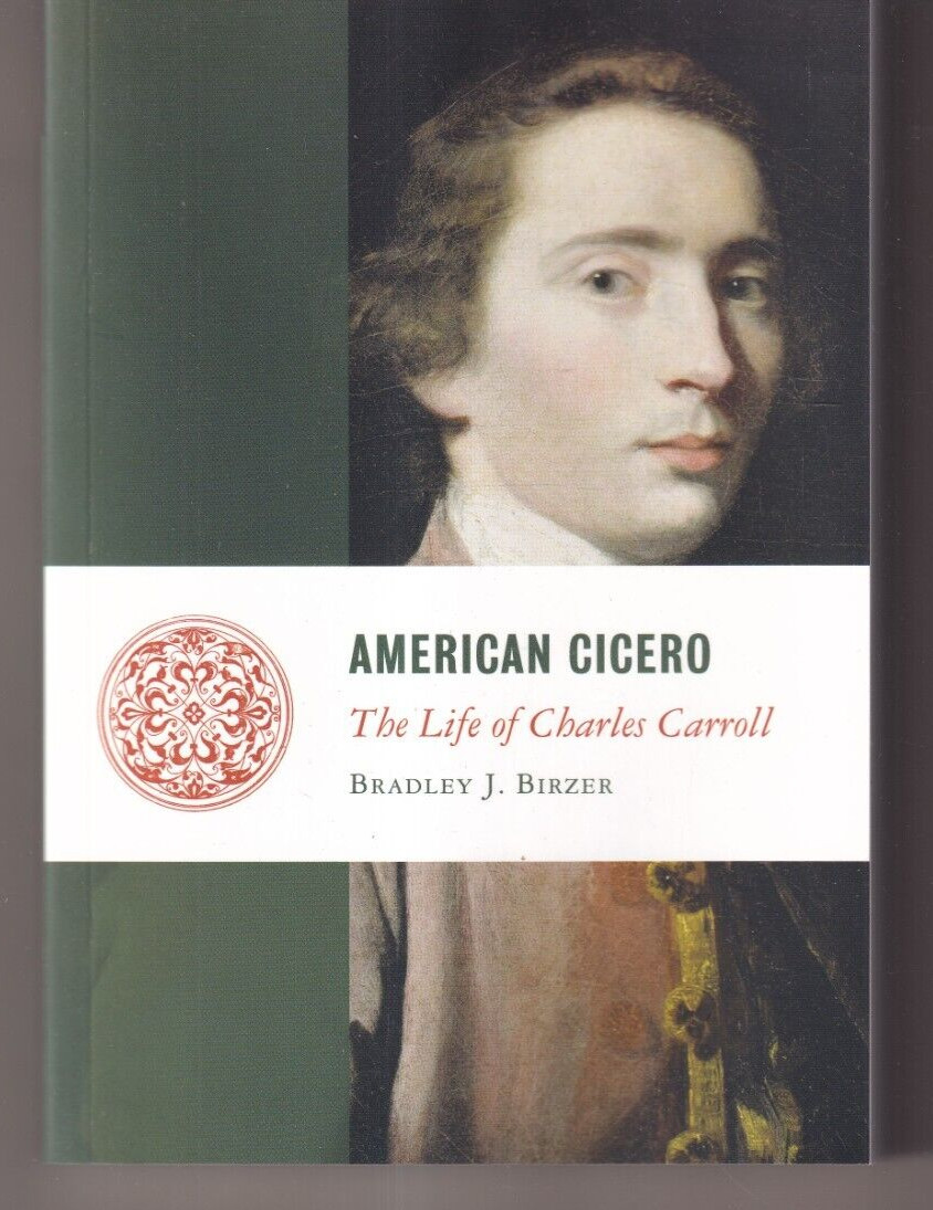 AMERICAN CICERO: THE LIFE OF CHARLES CARROLL By Bradley J. Birzer (2024 TPB){N4}