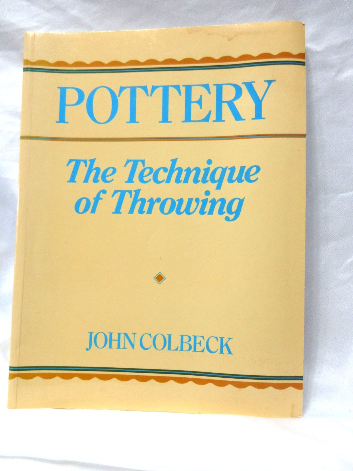 Pottery, the Technique of Throwing by John Colbeck, 1st Paperback Ed., 1988