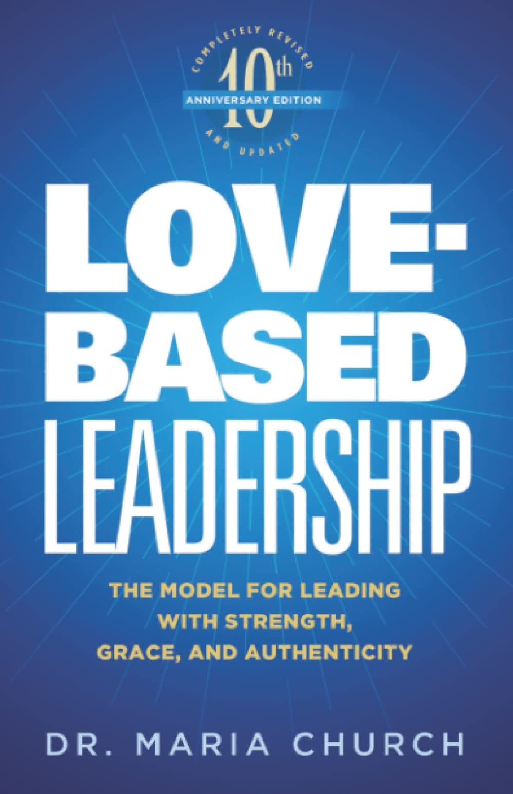 Love-Based Leadership: The Model for Leading with Strength, Grace, and Authe…