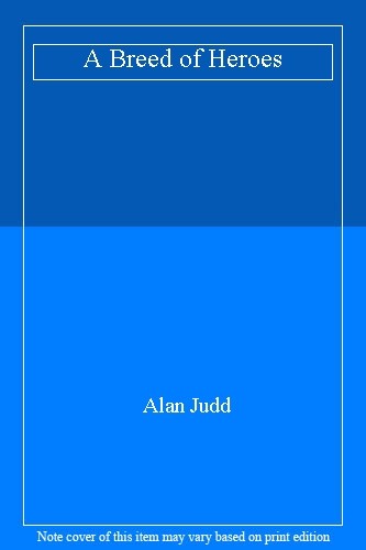 A Breed of Heroes By Alan Judd. 0340263342