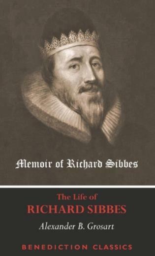 Memoir Of Richard Sibbes (The Life Of Richard Sibbes)
