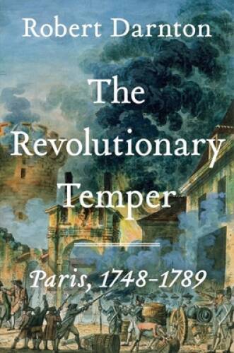 The Revolutionary Temper: Paris, 1748-1789 – Hardcover By Darnton, Robert – GOOD