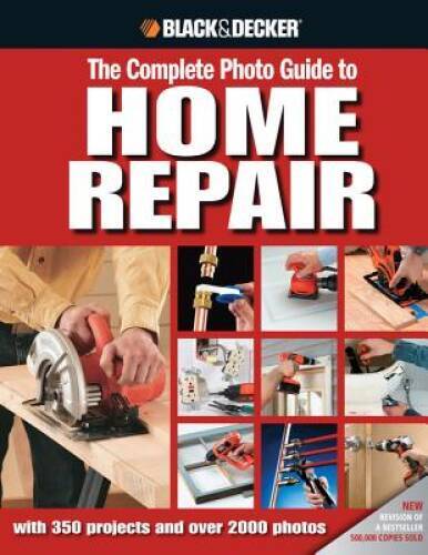 Black Decker The Complete Photo Guide to Home Repair: with 350 Pro – VERY GOOD