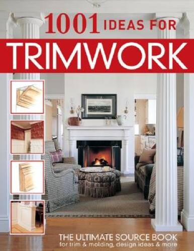 1001 Ideas for Trimwork : The Ultimate Source Book For Decorating Wi – VERY GOOD