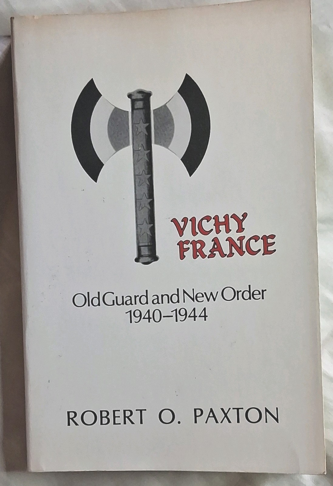 Vichy France: Old Guard & New Order 1940-1944 Robert O Paxton 1982 Trade PB