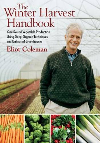The Winter Harvest Handbook: Year Round Vegetable Production Using D – VERY GOOD