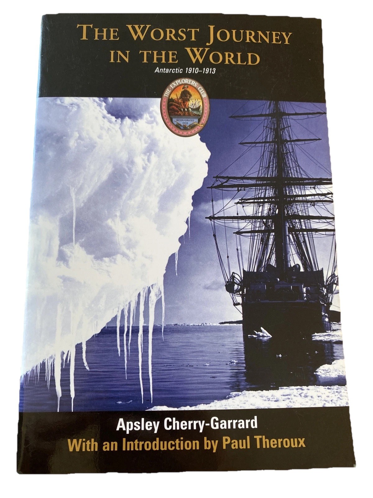THE WORST JOURNEY IN THE WORLD: ANTARCTIC 1910-1913 By Apsley Cherry-garrard