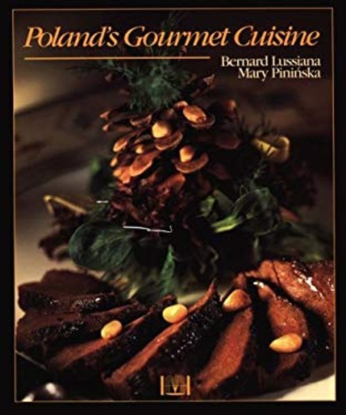 Poland’s Gourmet Cuisine Hardcover Bernard, Pininska, Mary Lussia
