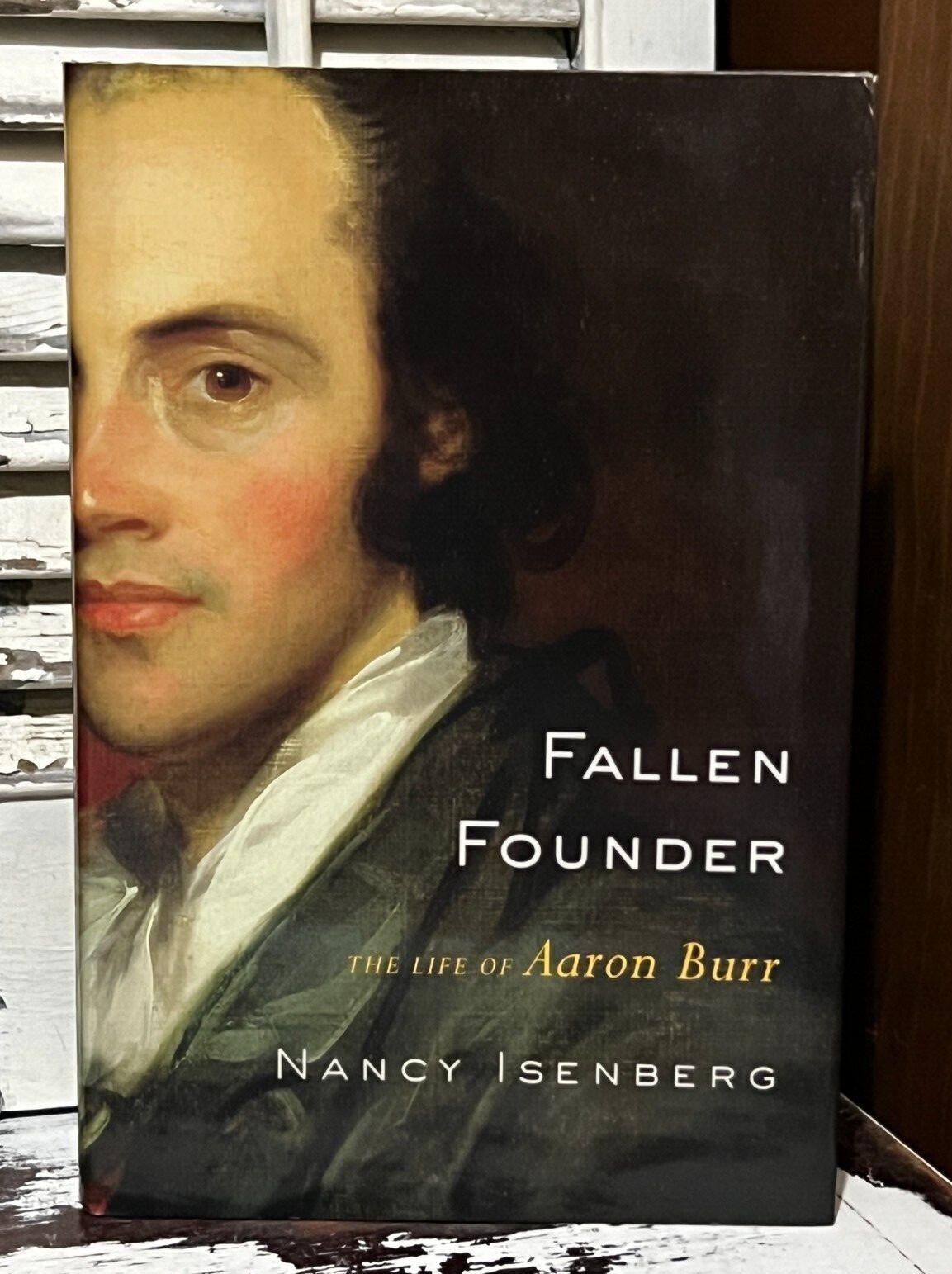Fallen Founder: The Life of Aaron Burr, by Nancy Isenberg, 1st ed. 2007 HC