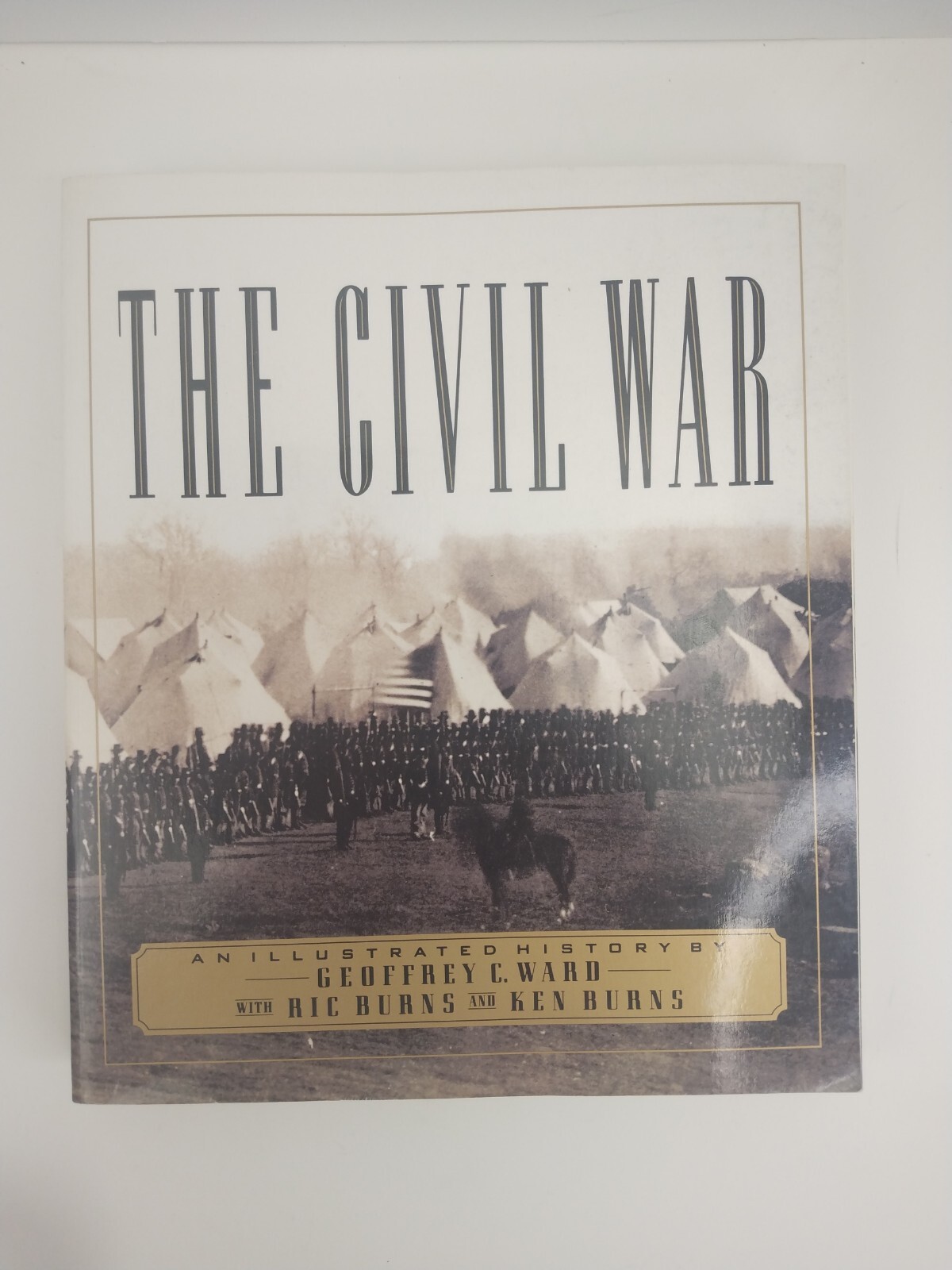 The Civil War : An Illustrated History by Ric Burns, Geoffrey C. Ward Ken Burns