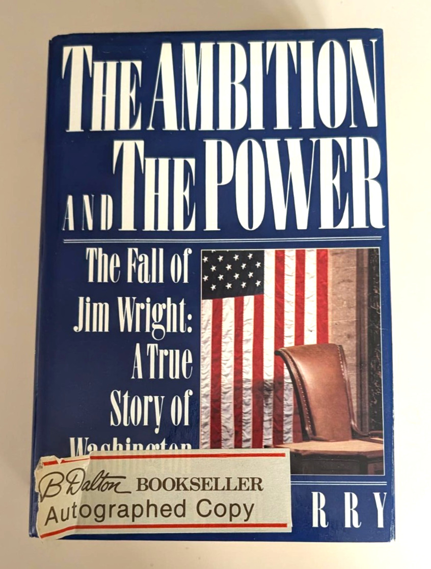 The Ambition and the Power: The Fall of Jim Wright by John Barry, signed 1st/1st