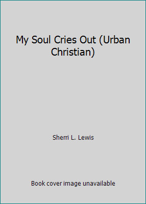 My Soul Cries Out (Urban Christian) by Sherri L. Lewis