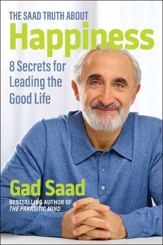 The Saad Truth about Happiness: 8 Secrets f… by Saad, Gad Paperback / softback