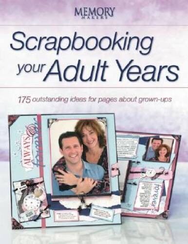 Scrapbooking Your Adult Years: 185 Outstanding Ideas for Pages about – VERY GOOD