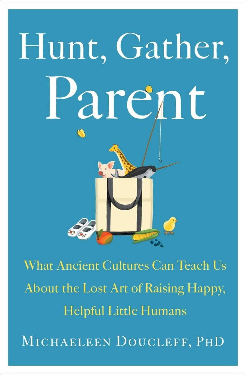 Hunt, Gather, Parent: What Ancient Cultures.HARDCOVER 2021