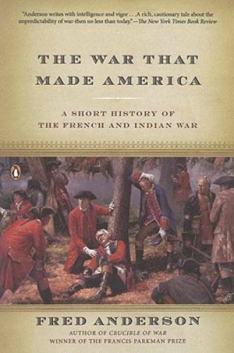 The War That Made America: A Short History of the French and Indian War – GOOD