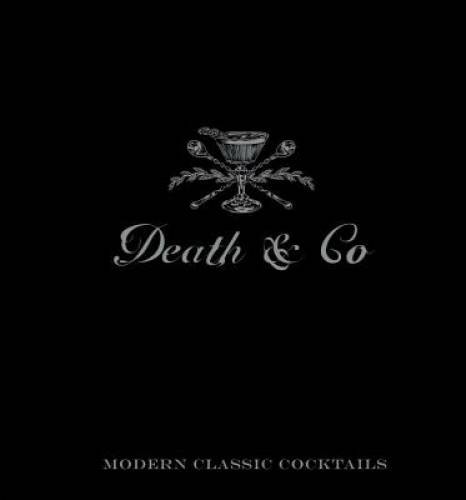 Death & Co: Modern Classic Cocktails – Hardcover By David Kaplan – GOOD