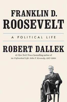 Franklin D. Roosevelt : A Political Life by Robert Dallek (2017, Hardcover)