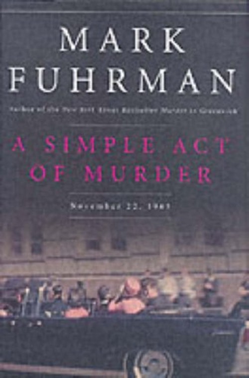 A Simple Act of Murder : November 22 1963 Hardcover Mark Fuhrman