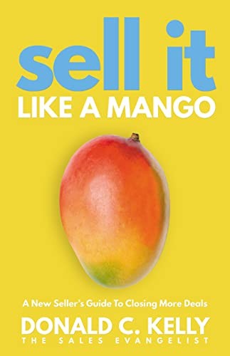 Sell It Like a Mango: A New Seller’…, Kelly, Donald C