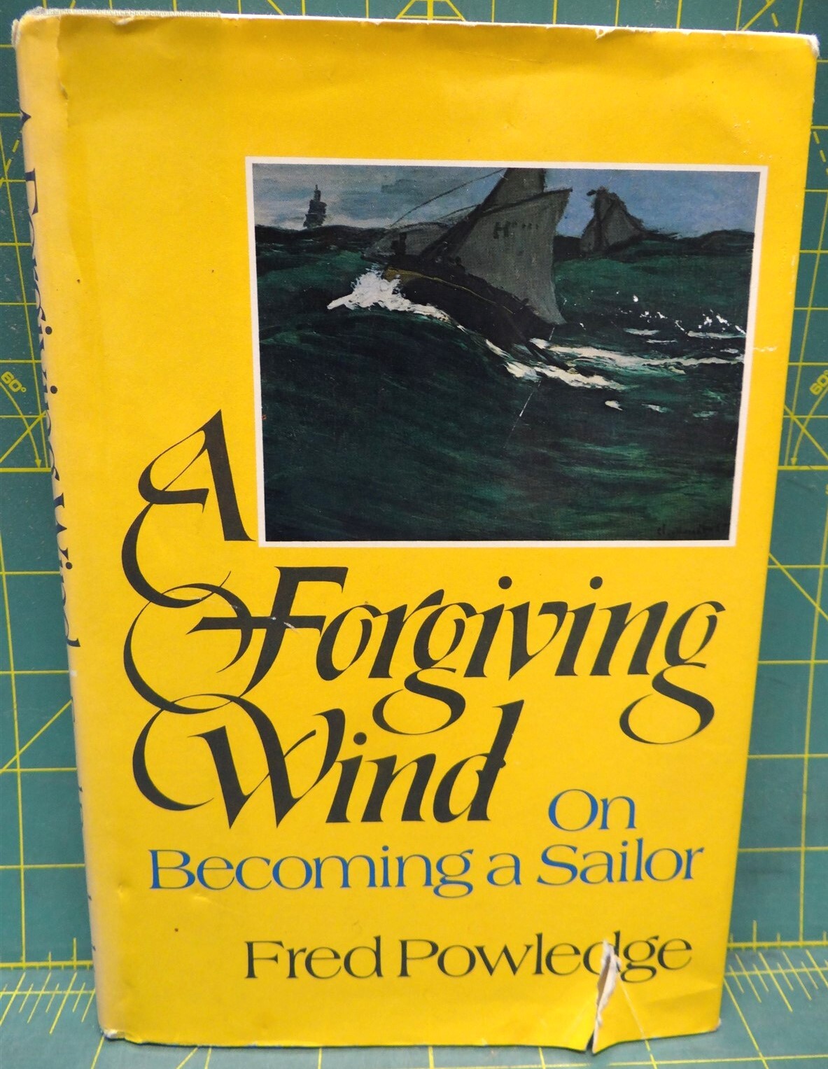 A Forgiving Wind on Becoming a Sailor 1983 Fred Powledge Hardcover 219 Pages