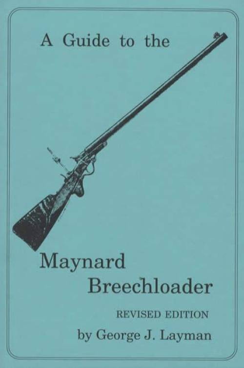 Guide to Maynard Breech-Loader Top by George J. Layman (1995, Trade Paperback)