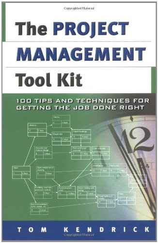 Project Management Tool Kit, The: 100 Tips and Techniques for Getting the Jo…