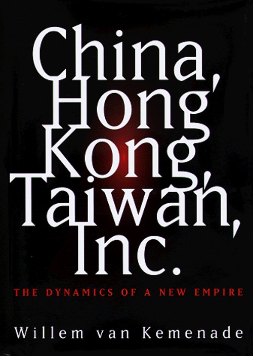 China, Hong Kong, Taiwan, Inc. : The Dynamics of a New Empire Har