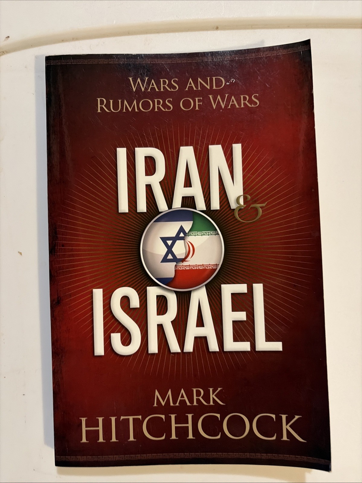 Iran and Israel : Wars and Rumors of Wars by Mark Hitchcock 2013