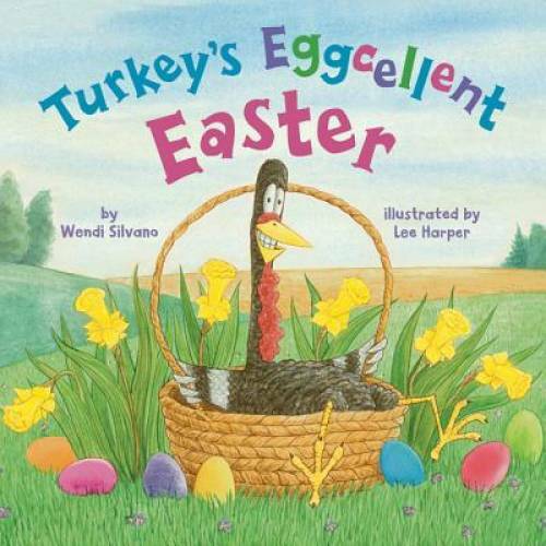 Turkey’s Eggcellent Easter (Turkey Trouble) – Hardcover By Silvano, Wendi – GOOD