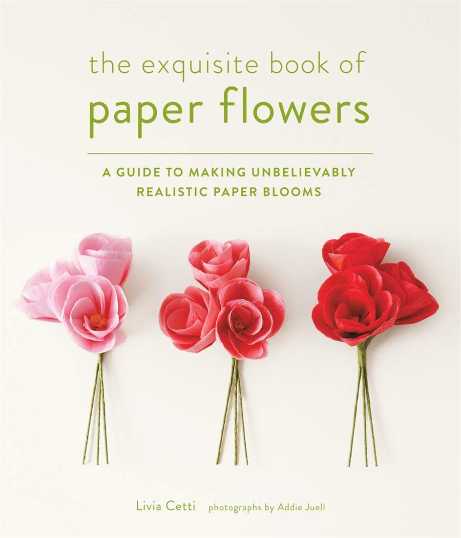 The Exquisite Book of Paper Flowers: A Guide to Making Unbelievably Realisti…