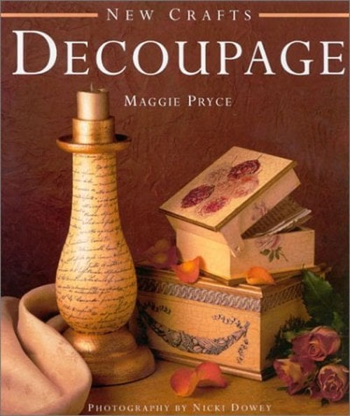 Decoupage : 285 Handcrafted Projects Shown in 280 Step-by-Step Ph