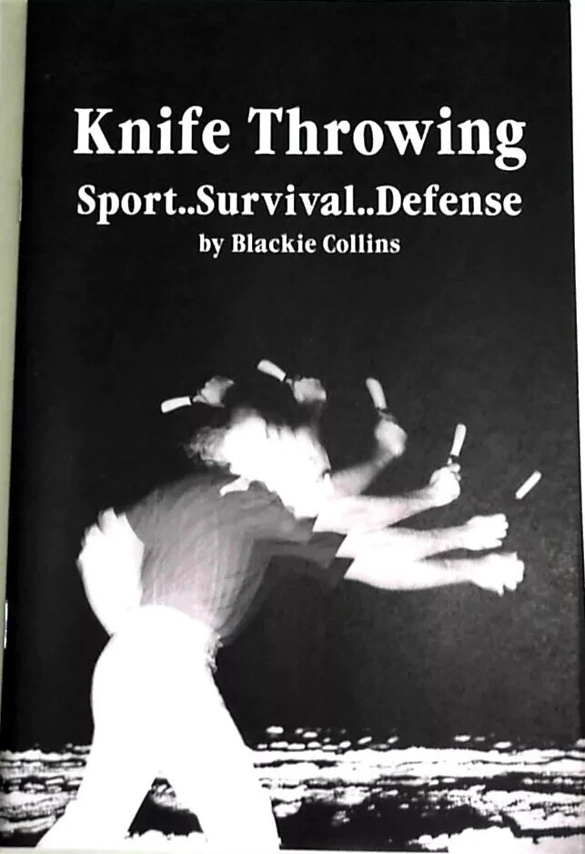 KNIFE THROWING : Sport, Survival, Defense By Blackie Collins NEW COPY with BONUS