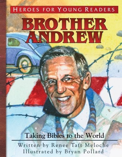 BROTHER ANDREW: TAKING BIBLES TO THE WORLD (HEROES FOR By Renee Taft Meloche
