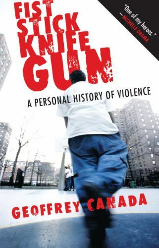 Fist Stick Knife Gun: A Personal History- 080704461X, paperback, Geoffrey Canada
