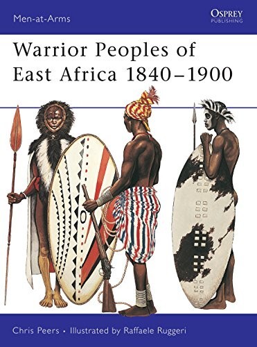 Warrior Peoples of East Africa, 1840-1900 (Osprey Men-at-Arms, No. 411)