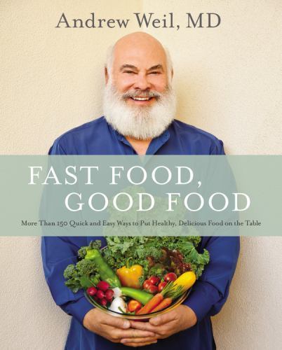 Fast Food, Good Food: More Than 150 Quick- 0316329428, hardcover, Andrew Weil MD