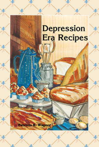Depression Era Recipes – Paperback By Patricia R Wagner – GOOD