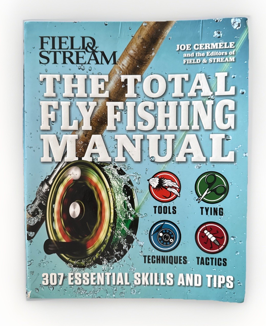 Total Fly Fishing Manual : 307 Essential Skills and Tips by Joe Cermele and The