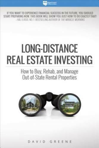 Long-Distance Real Estate Investing: How to Buy, Rehab, and Manage Out-of – GOOD
