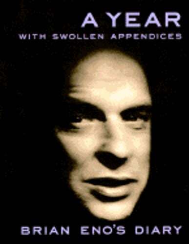 A Year with Swollen Appendices: The Diary of Brian Eno by Brian Eno: Used