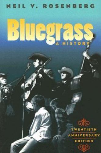 Bluegrass: A HISTORY 20TH ANNIVERSARY EDITION (Music in American Life), Rosenber