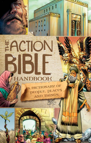 The Action Bible Handbook: A Dictionary of People, Places, and Things (Ac – GOOD
