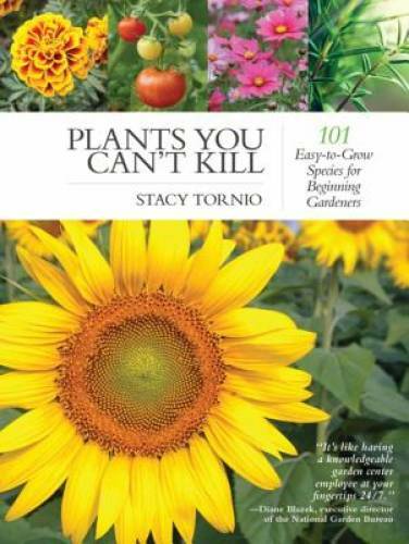 Plants You Can’t Kill: 101 Easy-to-Grow Species for Beginning Gardeners – GOOD
