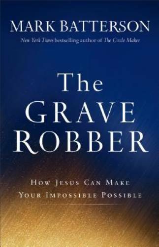 The Grave Robber: How Jesus Can Make Your Impossible Possible – VERY GOOD