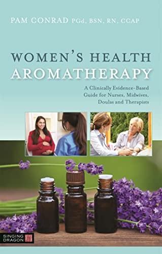 Women’s Health Aromatherapy: A Clinically Evidence-Based Guide for Nurses, M…
