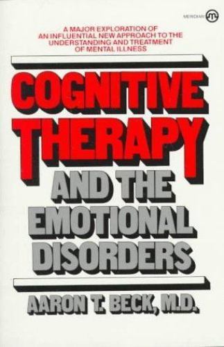 Cognitive Therapy and the Emotional Disorders by Beck, Aaron T.