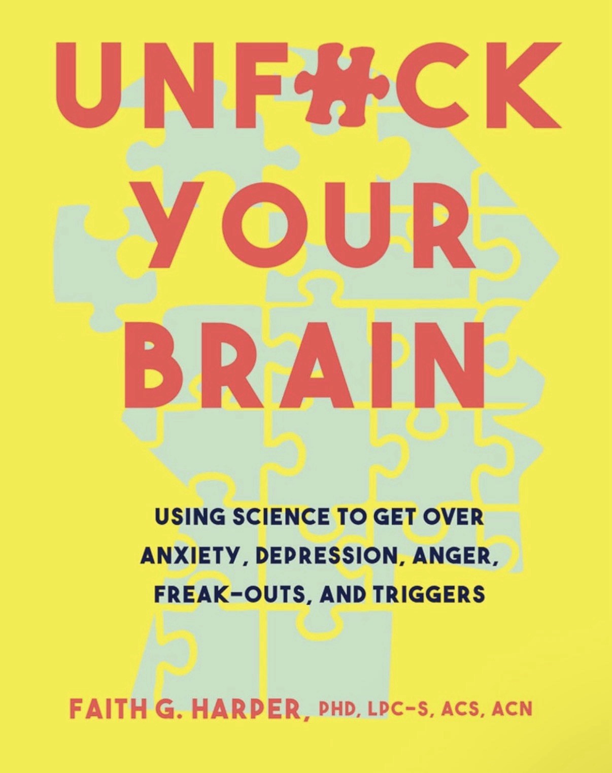 Unf#ck Your Brain: Using Science to Get Over Anxiety, Depression, Anger,