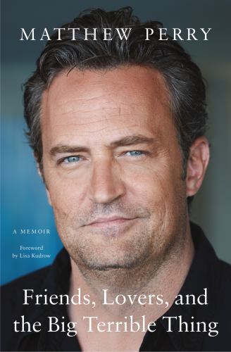 Friends, Lovers, and the Big Terrible Thing: A Memoir by Perry, Matthew