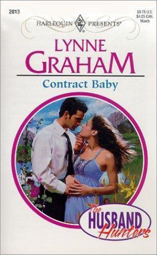 Contract Baby (The Husband Hunters) (Harlequin Presents #2013) by Lynne Graham